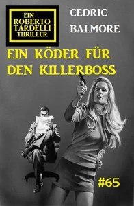 Titel: Ein Köder für den Killerboss: Ein Roberto Tardelli Thriller #65
