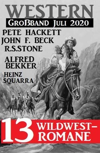 Titel: Western Großband Juli 2020 - 13 Wildwestromane