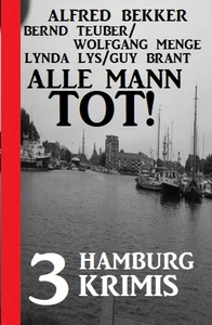 Titel: Alle Mann tot! 3 Hamburg Krimis
