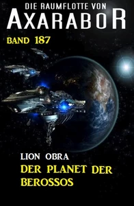 Titel: Der Planet der Berossos: Die Raumflotte von Axarabor - Band 187