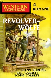 Titel: Revolver-Wölfe: Western Sammelband 4 Romane