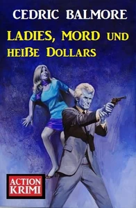 Titel: ​Ladies, Mord und heiße Dollars: Action Krimi