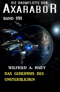 Titel: Das Geheimnis des Unsterblichen: Die Raumflotte von Axarabor - Band 191