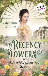 Titel: Regency Flowers - Die widerspenstige Braut: Rarest Blooms 2