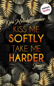 Titel: Kiss me softly, take me harder
