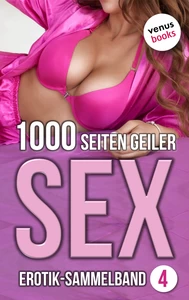 Titel: 1000 Seiten geiler Sex - Verführerisch heiß! (Erotik ab 18, unzensiert)