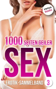 Titel: 1000 Seiten geiler Sex - Tabulos heiß! (Erotik ab 18, unzensiert)
