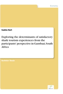Titel: Exploring the determinants of satisfactory shark tourism experiences from the participants' perspective in Gansbaai, South Africa