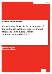 Titel: Contributing factors in the resumption of the diplomatic relations between United States and Cuba during Obama’s administration (2009-2017)