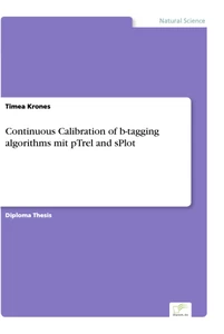 Titel: Continuous Calibration of b-tagging algorithms mit pTrel and sPlot