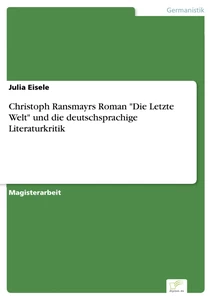 Titel: Christoph Ransmayrs Roman "Die Letzte Welt" und die deutschsprachige Literaturkritik