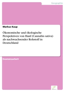 Titel: Ökonomische und ökologische Perspektiven von Hanf (Cannabis sativa) als nachwachsender Rohstoff in Deutschland