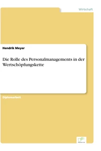 Titel: Die Rolle des Personalmanagements in der Wertschöpfungskette