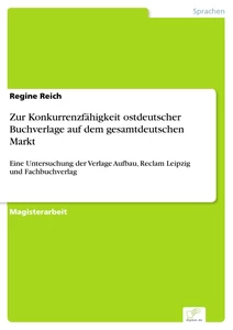 Titel: Zur Konkurrenzfähigkeit ostdeutscher Buchverlage auf dem gesamtdeutschen Markt