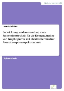 Titel: Entwicklung und Anwendung einer Suspensionstechnik für die Element-Analyse von Graphitpulver mit elektrothermischer Atomabsorptionsspektronomie
