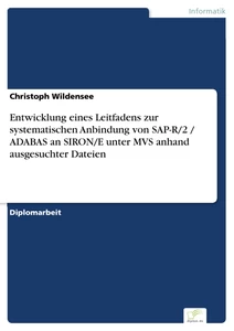 Titel: Entwicklung eines Leitfadens zur systematischen Anbindung von SAP-R/2 / ADABAS an SIRON/E unter MVS anhand ausgesuchter Dateien