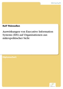 Titel: Auswirkungen von Executive Information Systems (EIS) auf Organisationen aus mikropolitischer Sicht