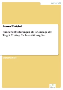 Titel: Kundenanforderungen als Grundlage des Target Costing für Investitionsgüter