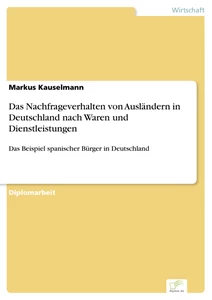 Titel: Das Nachfrageverhalten von Ausländern in Deutschland nach Waren und Dienstleistungen