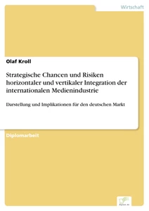 Titel: Strategische Chancen und Risiken horizontaler und vertikaler Integration der internationalen Medienindustrie