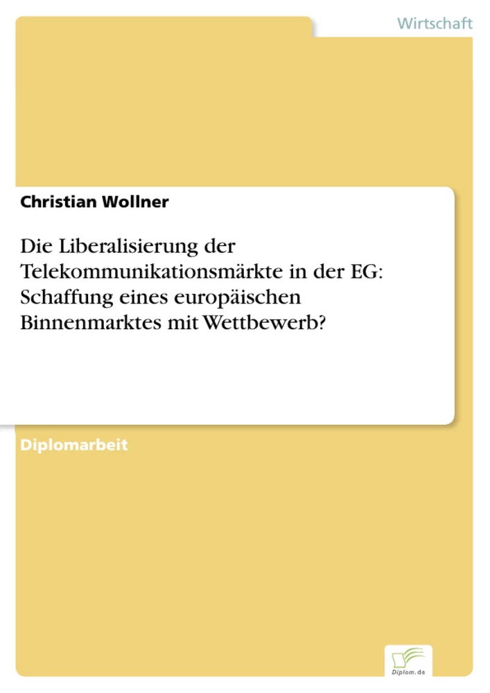 Titel: Die Liberalisierung der Telekommunikationsmärkte in der EG: Schaffung eines europäischen Binnenmarktes mit Wettbewerb?