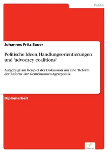Titel: Politische Ideen, Handlungsorientierungen und 'advocacy coalitions'