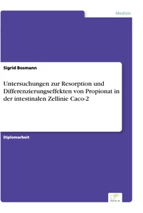 Titel: Untersuchungen zur Resorption und Differenzierungseffekten von Propionat in der intestinalen Zellinie Caco-2