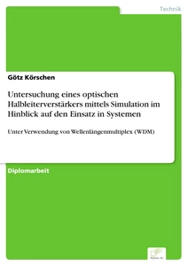Titel: Untersuchung eines optischen Halbleiterverstärkers mittels Simulation im Hinblick auf den Einsatz in Systemen