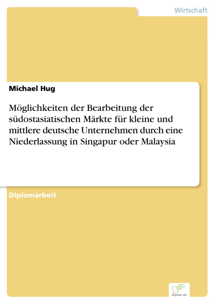 Titel: Möglichkeiten der Bearbeitung der südostasiatischen Märkte für kleine und mittlere deutsche Unternehmen durch eine Niederlassung in Singapur oder Malaysia