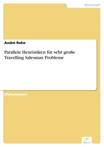 Titel: Parallele Heuristiken für sehr große Travelling Salesman Probleme