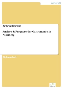 Titel: Analyse & Prognose der Gastronomie in Nürnberg