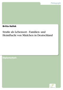 Titel: Straße als Lebensort - Familien- und Heimflucht von Mädchen in Deutschland
