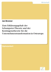 Titel: Zum Erklärungsgehalt der Schumpeter-Theorie und der Kontingenztheorie für die Unternehmenstransformation in Osteuropa