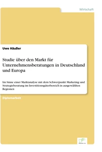 Titel: Studie über den Markt für Unternehmensberatungen in Deutschland und Europa
