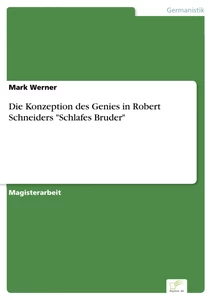 Titel: Die Konzeption des Genies in Robert Schneiders "Schlafes Bruder"
