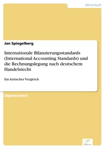 Titel: Internationale Bilanzierungsstandards (International Accounting Standards) und die Rechnungslegung nach deutschem Handelsrecht