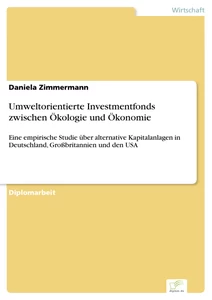 Titel: Umweltorientierte Investmentfonds zwischen Ökologie und Ökonomie