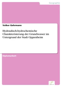 Titel: Hydraulisch-hydrochemische Charakterisierung der Grundwasser im Untergrund der Stadt Oppenheim