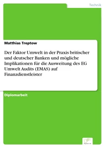Titel: Der Faktor Umwelt in der Praxis britischer und deutscher Banken und mögliche Implikationen für die Ausweitung des EG Umwelt Audits (EMAS) auf Finanzdienstleister