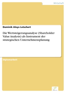 Titel: Die Wertsteigerungsanalyse (Shareholder Value Analysis) als Instrument der strategischen Unternehmensplanung