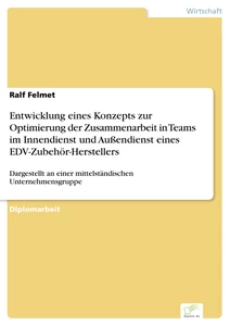 Titel: Entwicklung eines Konzepts zur Optimierung der Zusammenarbeit in Teams im Innendienst und Außendienst eines EDV-Zubehör-Herstellers