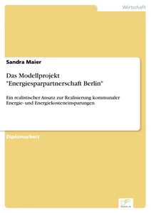 Titel: Das Modellprojekt "Energiesparpartnerschaft Berlin"