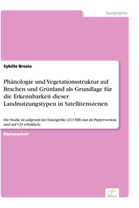 Titel: Phänologie und Vegetationsstruktur auf Brachen und Grünland als Grundlage für die Erkennbarkeit dieser Landnutzungstypen in Satellitenszenen