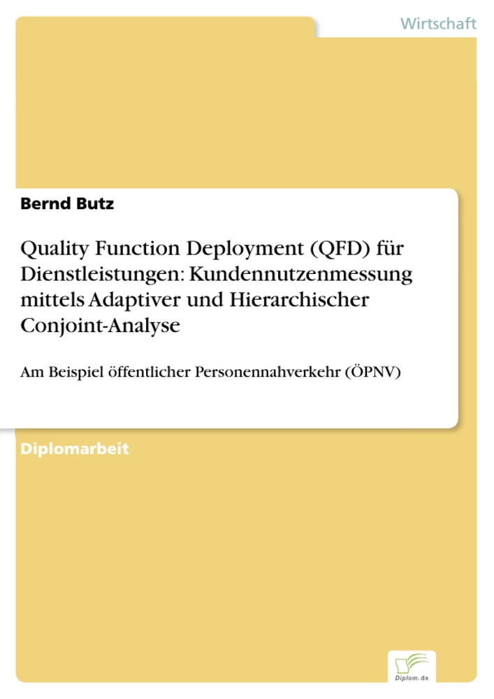 Titel: Quality Function Deployment (QFD) für Dienstleistungen: Kundennutzenmessung mittels Adaptiver und Hierarchischer Conjoint-Analyse
