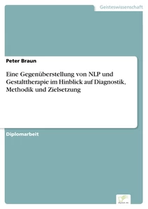 Titel: Eine Gegenüberstellung von NLP und Gestalttherapie im Hinblick auf Diagnostik, Methodik und Zielsetzung