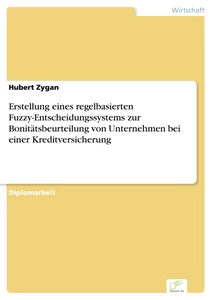Titel: Erstellung eines regelbasierten Fuzzy-Entscheidungssystems zur Bonitätsbeurteilung von Unternehmen bei einer Kreditversicherung