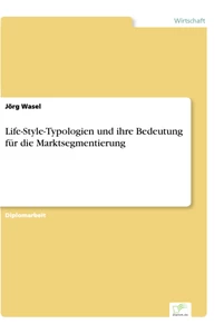 Titel: Life-Style-Typologien und ihre Bedeutung für die Marktsegmentierung