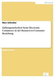 Titel: Zahlungssicherheit beim Electronic Commerce in der Business-to-Consumer Beziehung