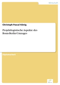 Titel: Projektlogistische Aspekte des Bonn-Berlin-Umzuges