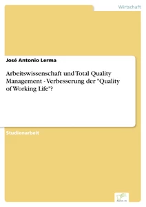 Titel: Arbeitswissenschaft und Total Quality Management - Verbesserung der "Quality of Working Life"?